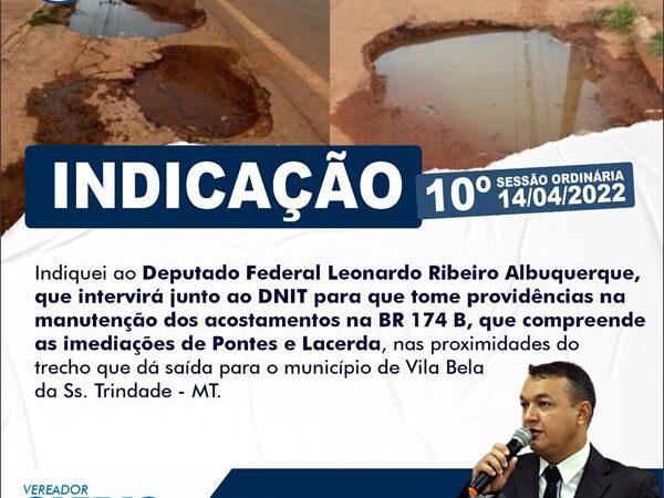 Indiquei ao Deputado Federal Leonardo e ao Executivo, que intervirá junto ao DNIT para que tome providências na manutenção dos acostamentos na BR 174 B.