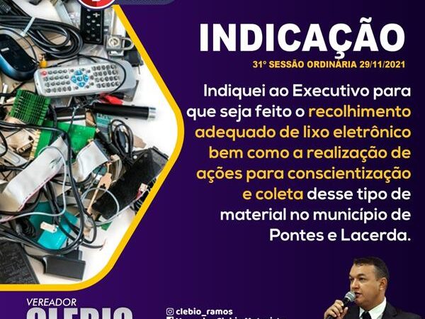 Indicação para o recolhimento adequado de lixo eletrônico e a realização de ações para conscientização e coleta desse tipo de material no município.