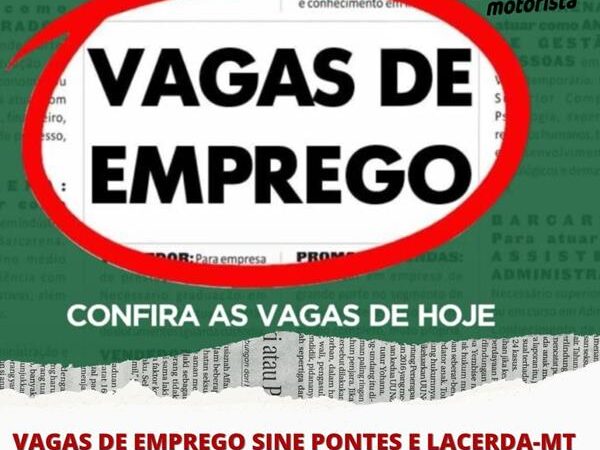 Vagas de emprego disponíveis hoje (09/03) – SINE de Pontes e Lacerda/MT