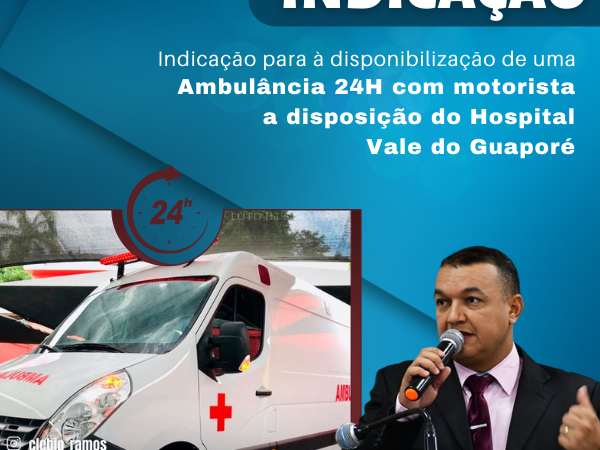 O vereador Clebio Motorista indica à disponibilização de uma Ambulância 24 H ao Hospital Vale do Guaporé