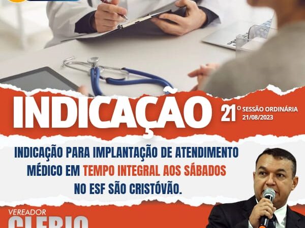 Indicação 233/2023, vereador Clébio Motorista solicita a abertura do ESF São Cristóvão em tempo integral aos sábados das 07h às 17h