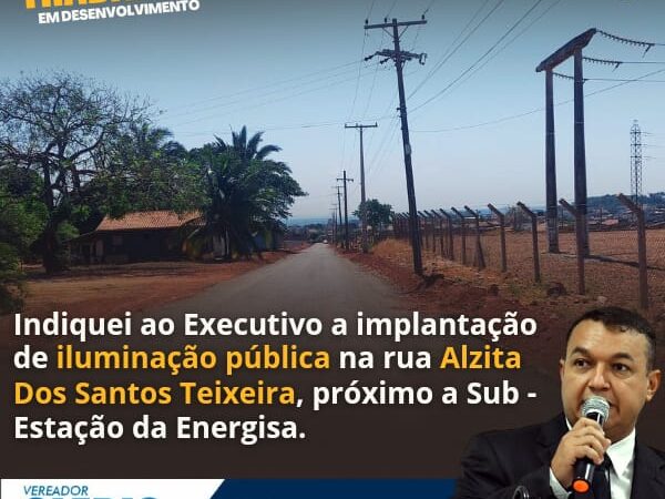 Vereador Clébio Motorista indica ao Executivo a implantação de iluminação na rua Alzita dos Santos Teixeira em Pontes e Lacerda/MT.