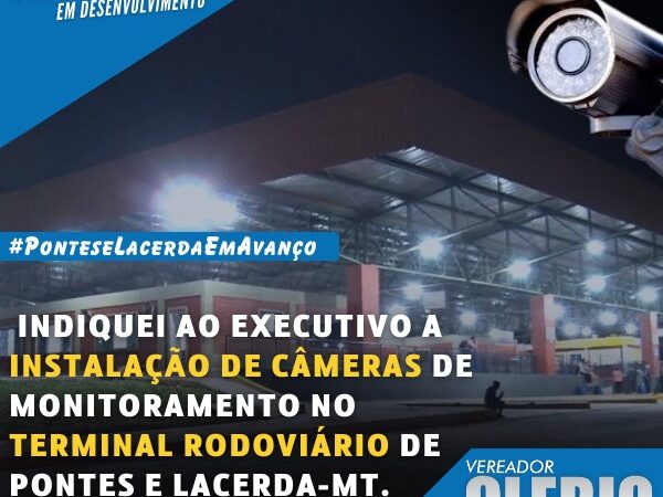 Vereador Clébio Motorista indica a instalação de câmeras de monitoramento no Terminal Rodoviário de Pontes e Lacerda/MT