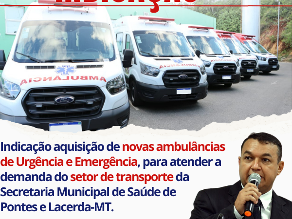 Indicação 307/2023 –  aquisição de novas ambulâncias tipo D, para atender a demanda do setor de transporte da Secretaria Municipal de Saúde de Pontes e Lacerda-MT.