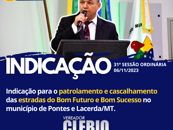 Vereador Clébio Motorista indica na 31º Sessão Ordinária 2023, o patrolamento e cascalhamento das estradas na comunidade Bom Futuro e Bom Sucesso