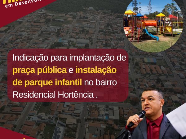 Vereador Clébio Motorista indica a implantação de uma praça pública com a instalação de espaço “Play Kids” no bairro Residencial Hortência no município de Pontes e Lacerda/MT.