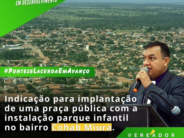 Indicação de uma Praça Pública na Cohab Miura: Vereador Clébio Motorista Propõe Melhorias para a Comunidade