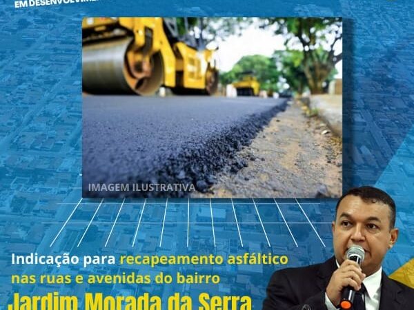 Vereador Clébio Motorista indica o recapeamento Asfáltica no bairro Jardim Morada da Serra.