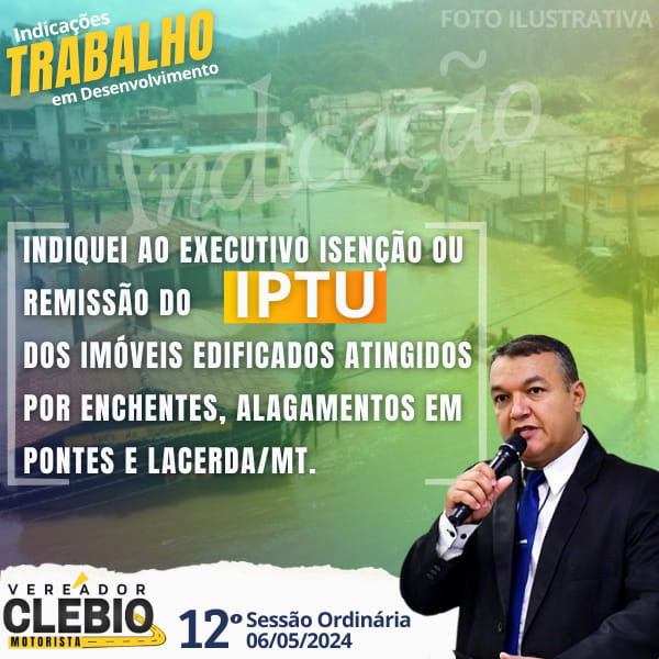 Vereador Clébio Motorista indica a Isenção ou Remissão do IPTU para Imóveis Atingidos por Eventos Naturais em Pontes e Lacerda/MT