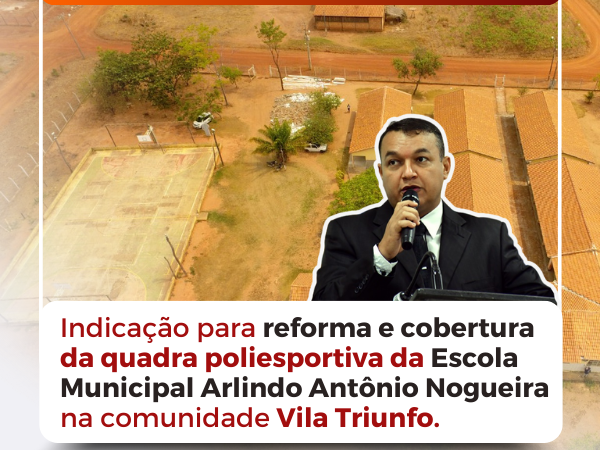 Indicação – Reforma e Cobertura da Quadra Poliesportiva na Escola Municipal Arlindo Antônio Nogueira 