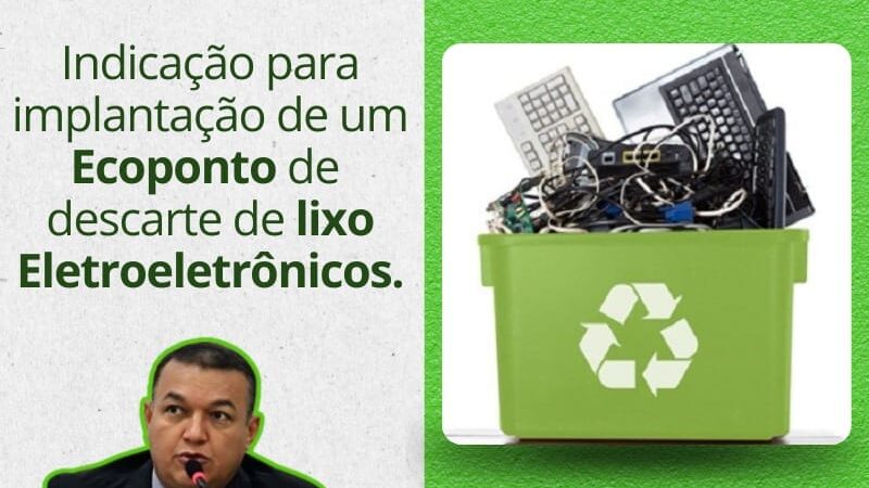 Vereador Clébio Motorista propõe a implantação de Ecoponto de Descarte de Eletrônicos em Pontes e Lacerda